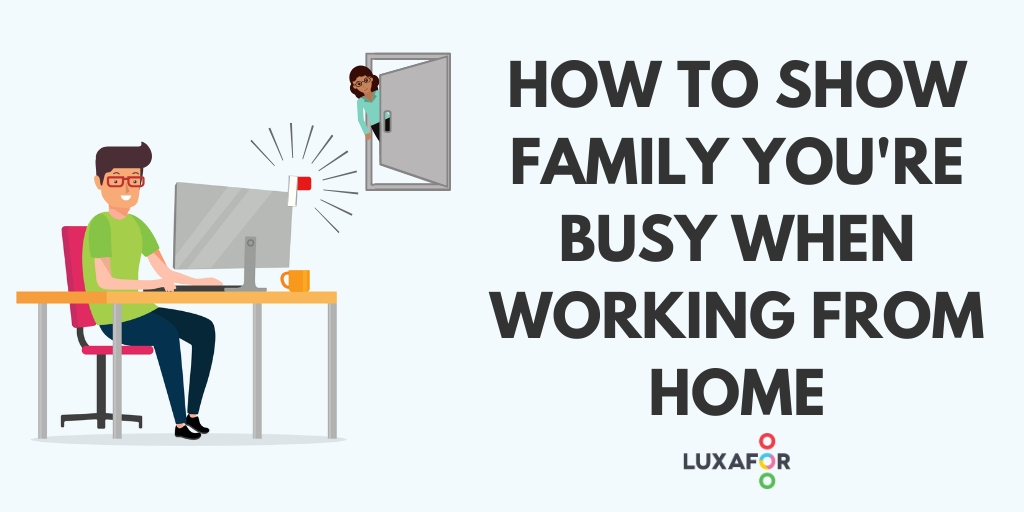 7 Step Guide on How to Communicate With Family Members That You Are Busy When Working From Home.Blog cover