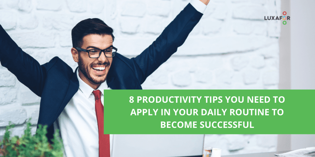 8 Productivity Tips You Need to Apply in Your Daily Routine to Become Successful - Luxafor