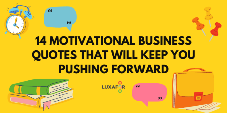 14 Motivational Business Quotes That Will Keep You Pushing Forward - Luxafor