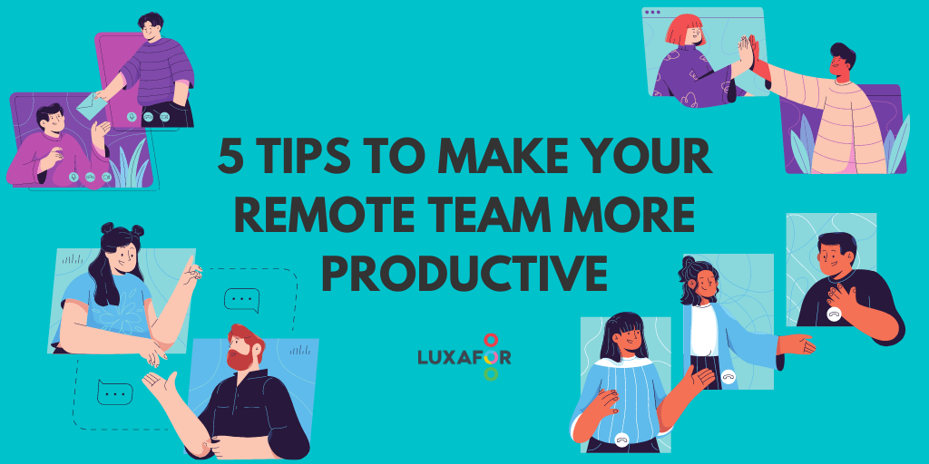 5 Tips to Make Your Remote Team More Productive - Luxafor