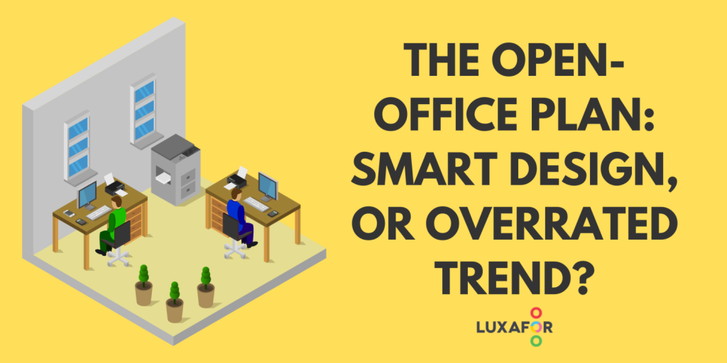 The open-office plan: smart design, or overrated trend - Luxafor