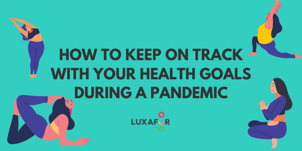 Keep On Track With Your Health Goals During a Pandemic - Luxafor
