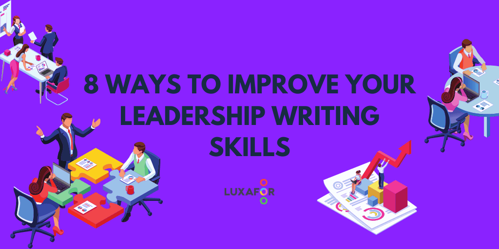 8 Ways to Improve Your Leadership Writing Skills - Luxafor