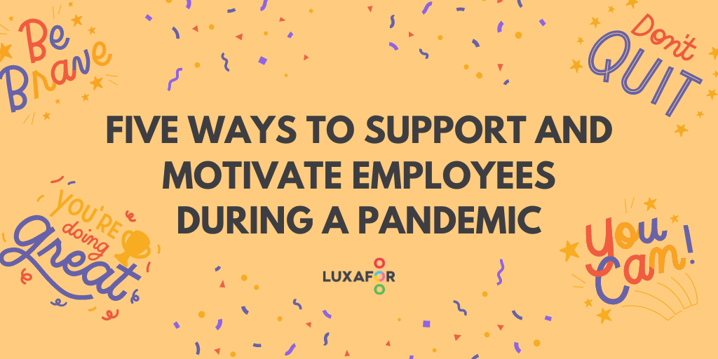 Five Ways to Support and Motivate Employees During a Pandemic - Luxafor