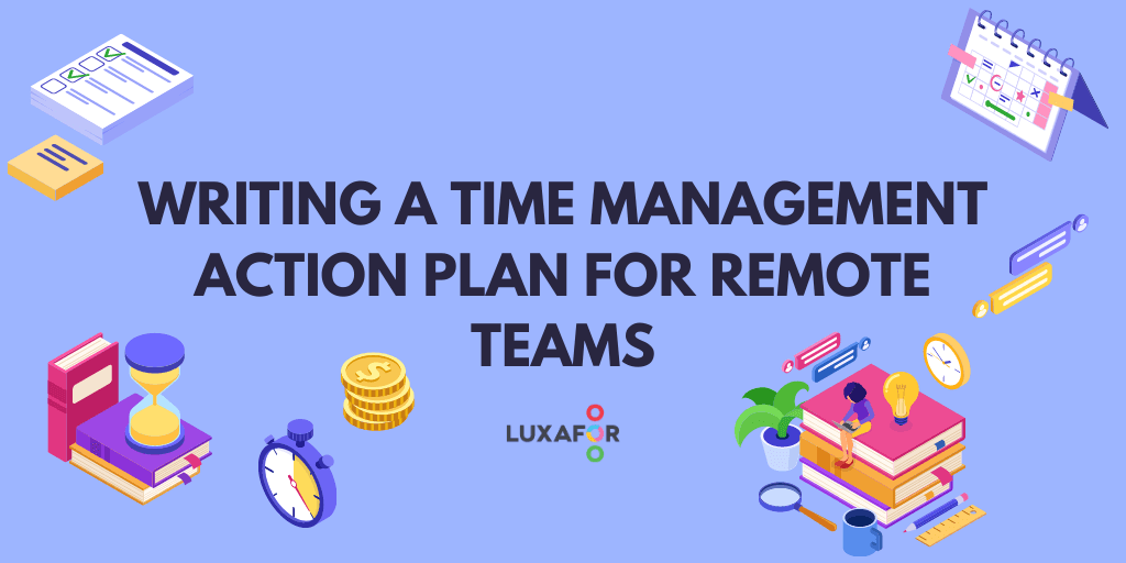 Writing a Time Management Action Plan for Remote Teams - Luxafor