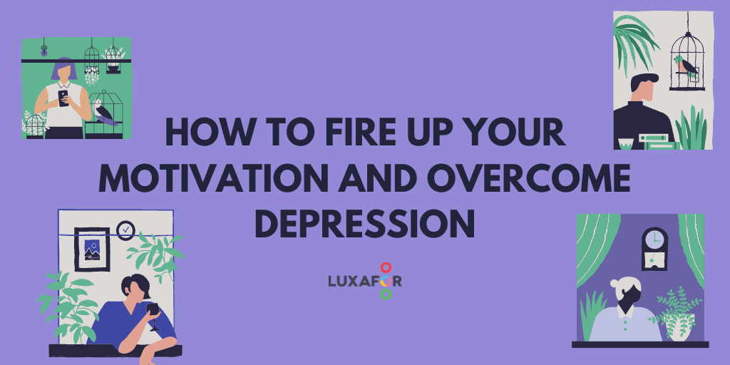 How to Fire Up Your Motivation and Overcome Depression - Luxafor