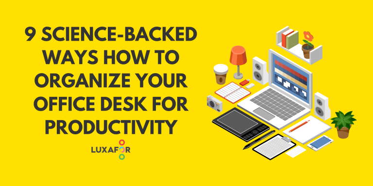 9 Science-Backed Ways How to Organize Your Office Desk to Boost Productivity - Luxafor