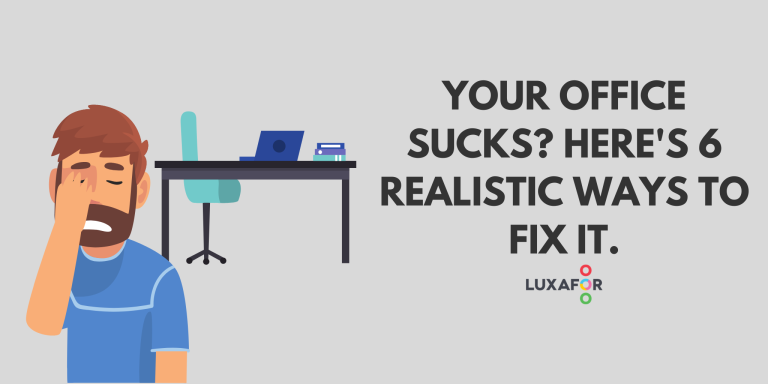 Your Office Sucks? Here's 6 Realistic Ways to Fix it - Luxafor