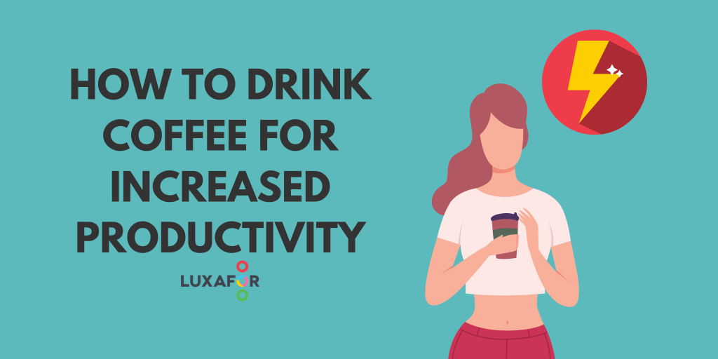 How To Drink Coffee For Increased Productivity - Luxafor