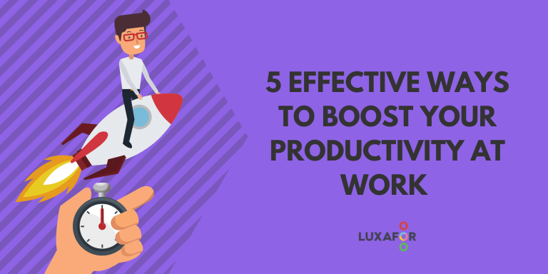 5 Effective Ways To Boost Your Productivity At Work - Luxafor