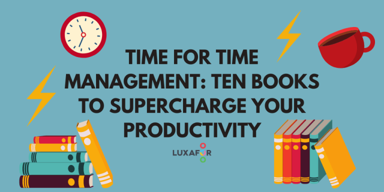 Time For Time Management: Ten Books To Supercharge Your Productivity - Luxafor