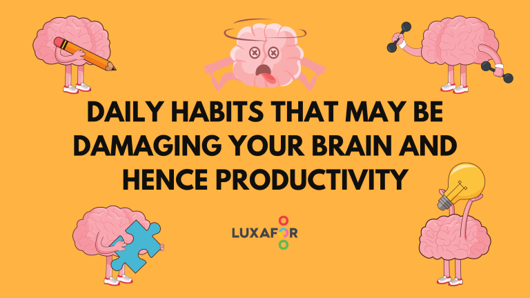 Daily Habits That May Be Damaging Your Brain and Hence Productivity - Luxafor