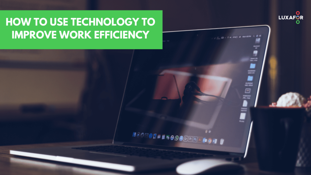 How to Use Technology to Improve Work Efficiency - Luxafor