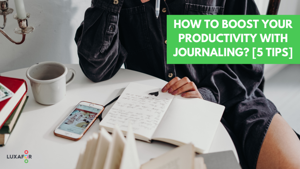 How To Boost Your Productivity With Journaling? [5 tips] - Luxafor