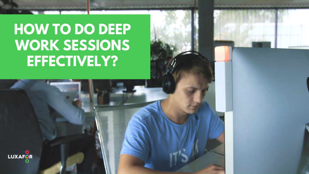 How To Do Deep Work Sessions Effectively - Luxafor