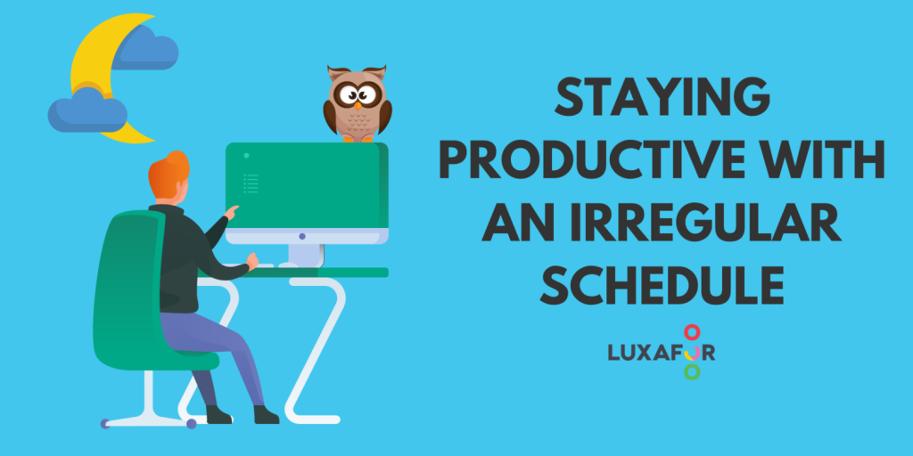 Staying productive with an irregular schedule blog