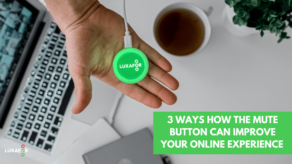 3 Ways how The Mute button can improve your online experience - Luxafor