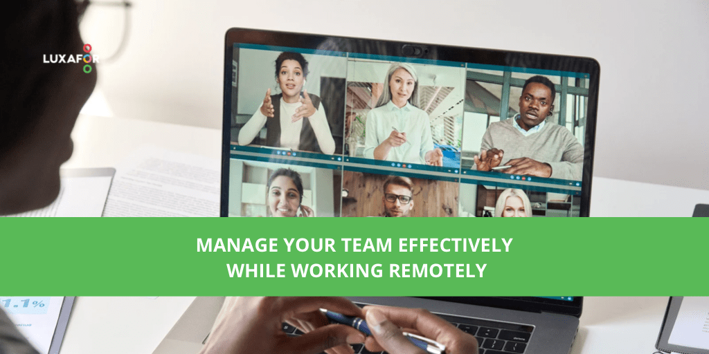 Manage Your Team Effectively While Working Remotely