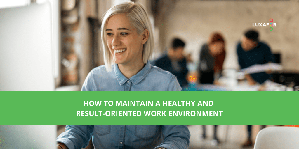 How to maintain a healthy and result-oriented work environment