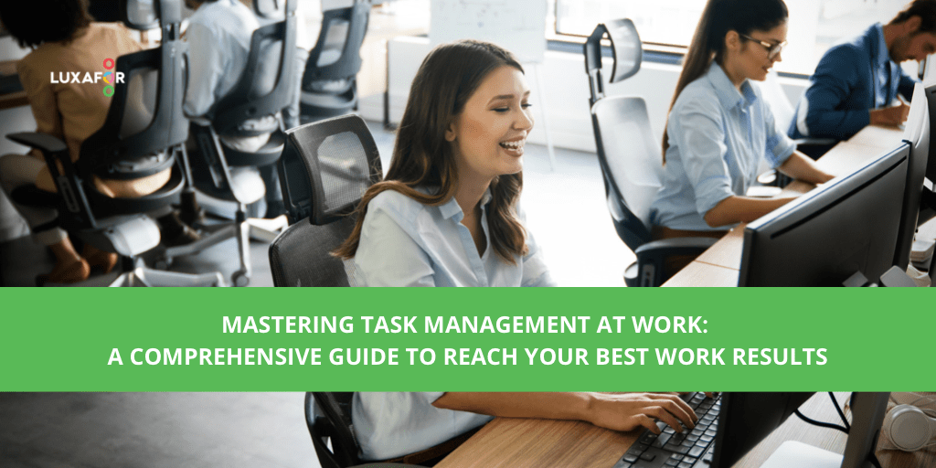 Mastering Task Management at Work: A Comprehensive Guide to Reach Your Best Work Results