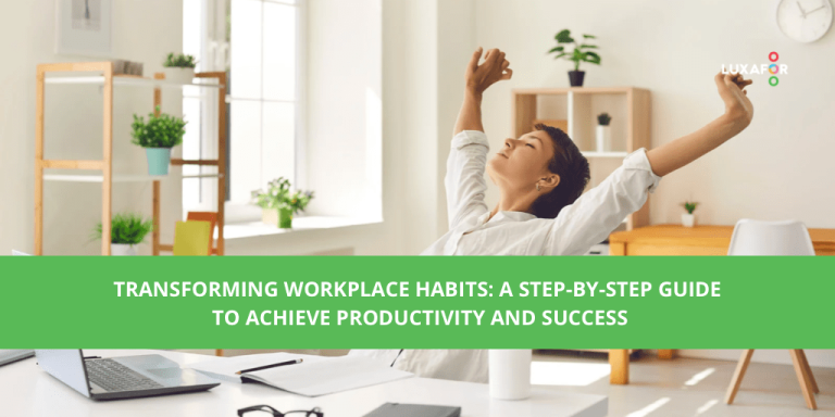 Transforming Workplace Habits: A Step-by-Step Guide to Achieve Productivity and Success