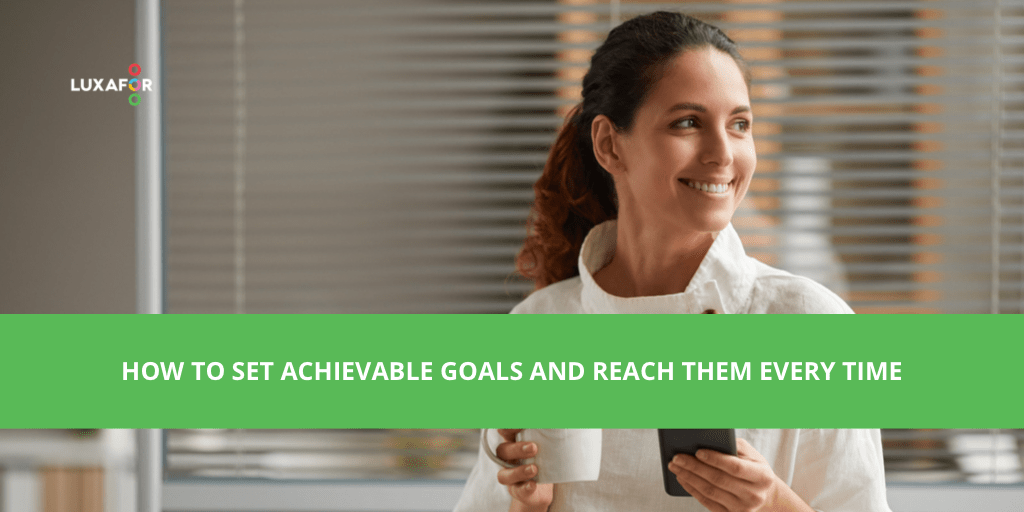 How to Set Achievable Goals and Reach Them Every Time? Luxafor