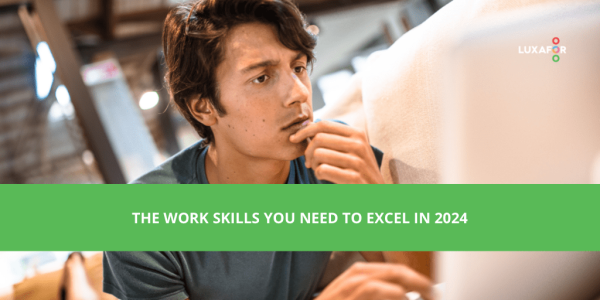 The Work Skills You Need To Excel In 2024 Luxafor   The Work Skills You Need To Excel In 2024 Min 600x300 