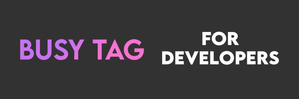 Busy Tag for developers