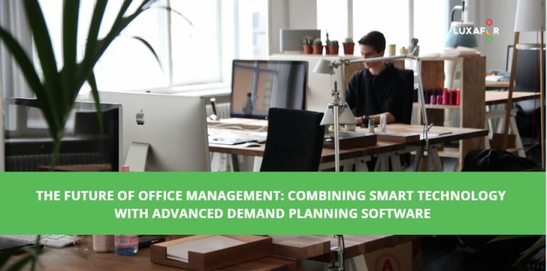 The Future of Office Management: Combining Smart Technology with Advanced Demand Planning Software