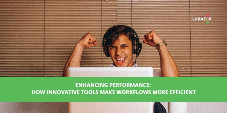 Enhancing Performance: How Innovative Tools Make Workflows More Efficient