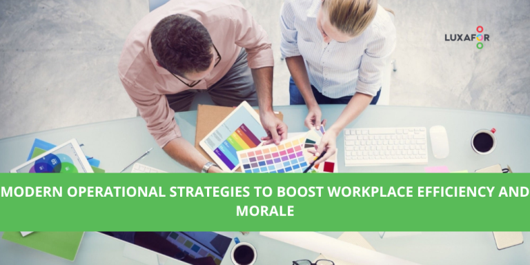 Modern Operational Strategies To Boost Workplace Efficiency and Morale